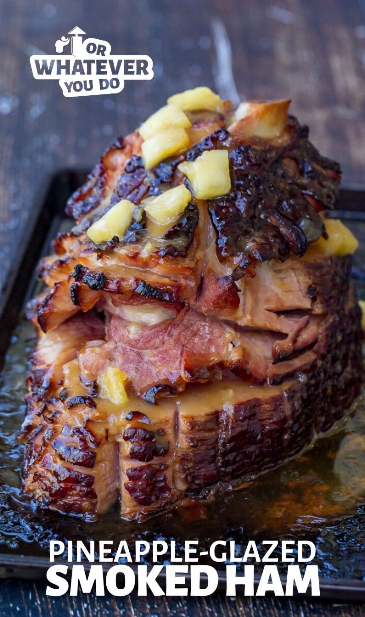 Pineapple Glazed Smoked Ham Or Whatever You Do