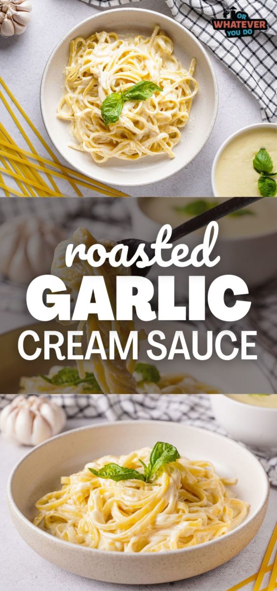 Roasted Garlic Cream Sauce - Or Whatever You Do