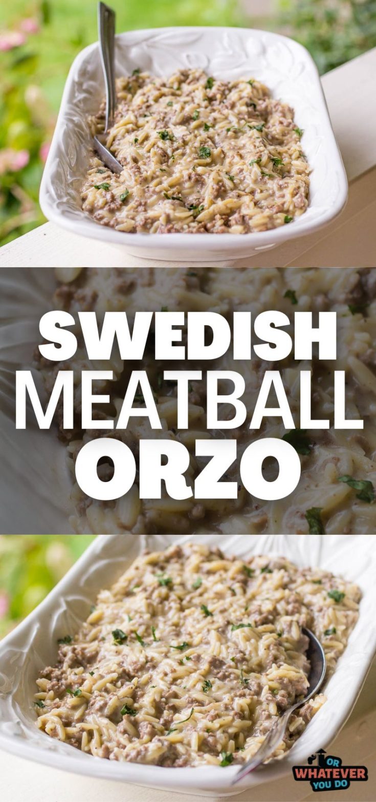 Swedish Meatball Orzo - Or Whatever You Do