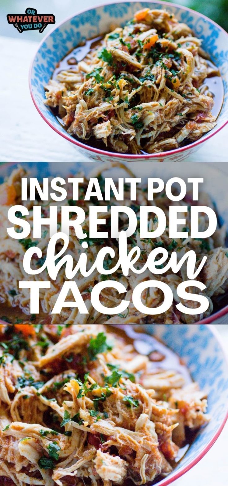 Instant Pot Shredded Chicken Tacos - Or Whatever You Do