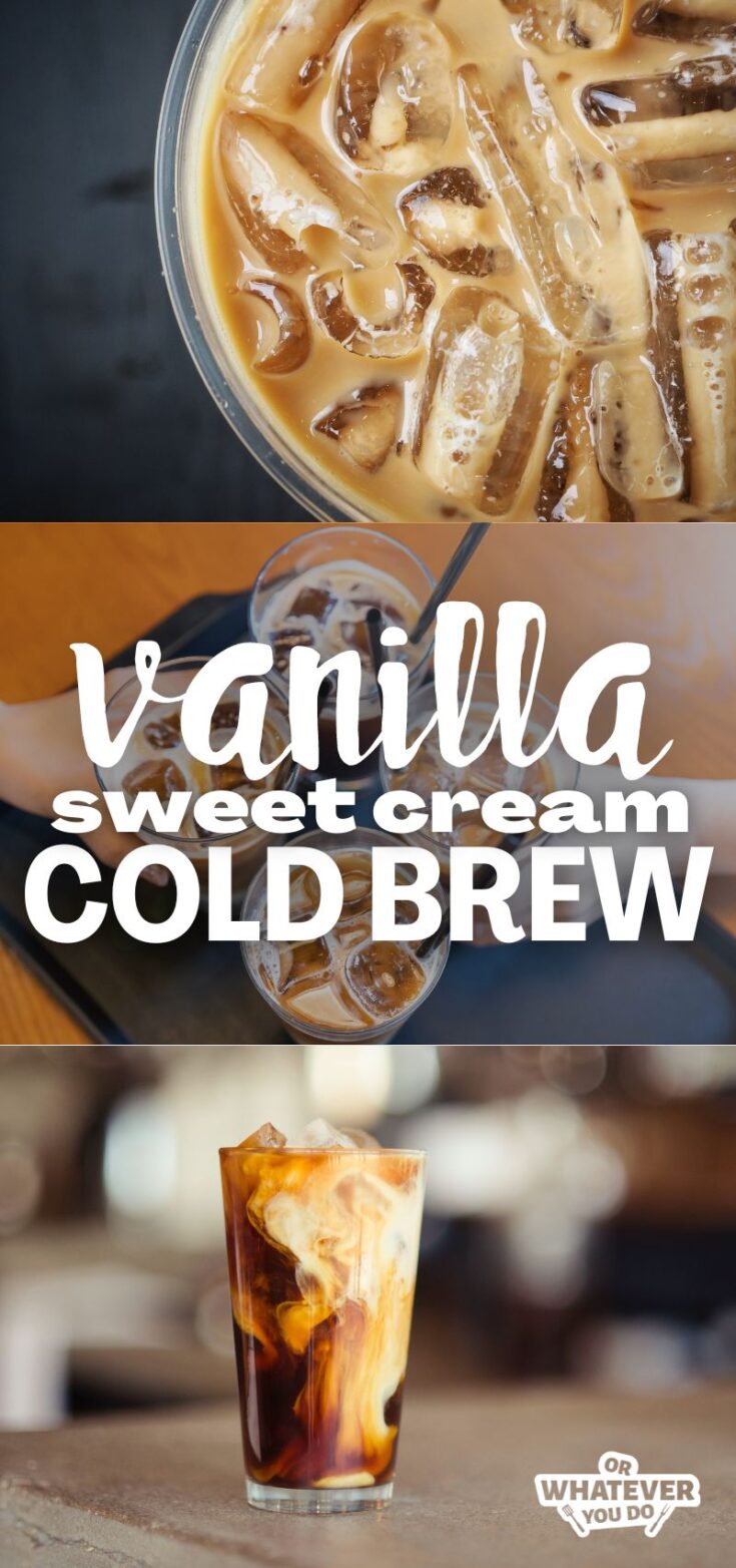 Homemade Vanilla Sweet Cream Cold Brew - Or Whatever You Do