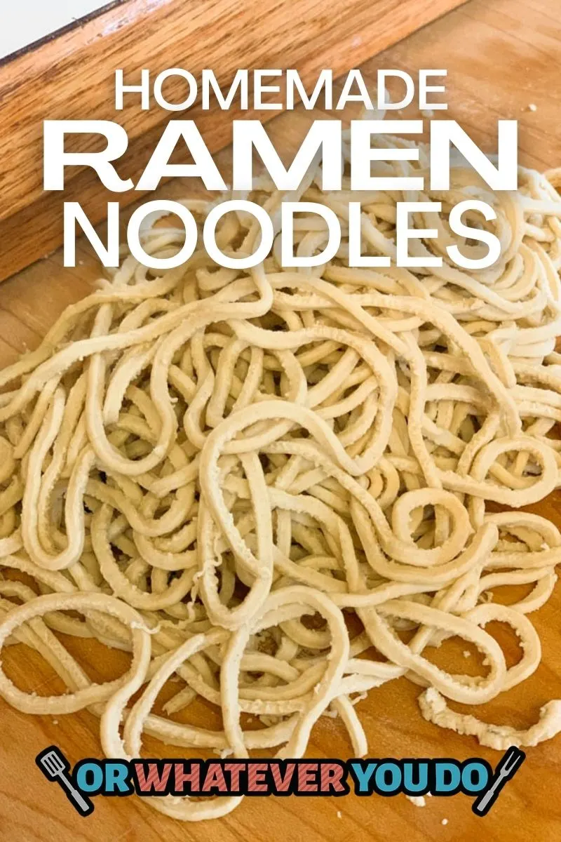 Homemade Ramen Noodles - Or Whatever You Do