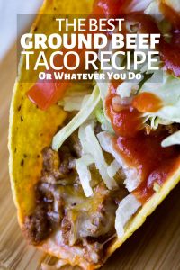 Ground Beef Tacos - Or Whatever You Do