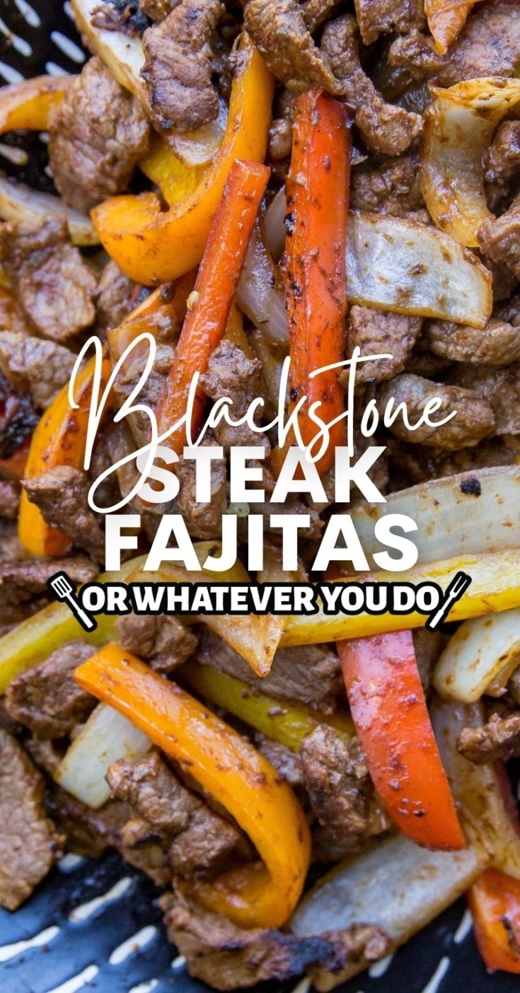 Blackstone Steak Fajitas - Or Whatever You Do