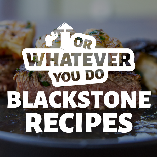 Blackstone Griddle New Owner Guide - Or Whatever You Do