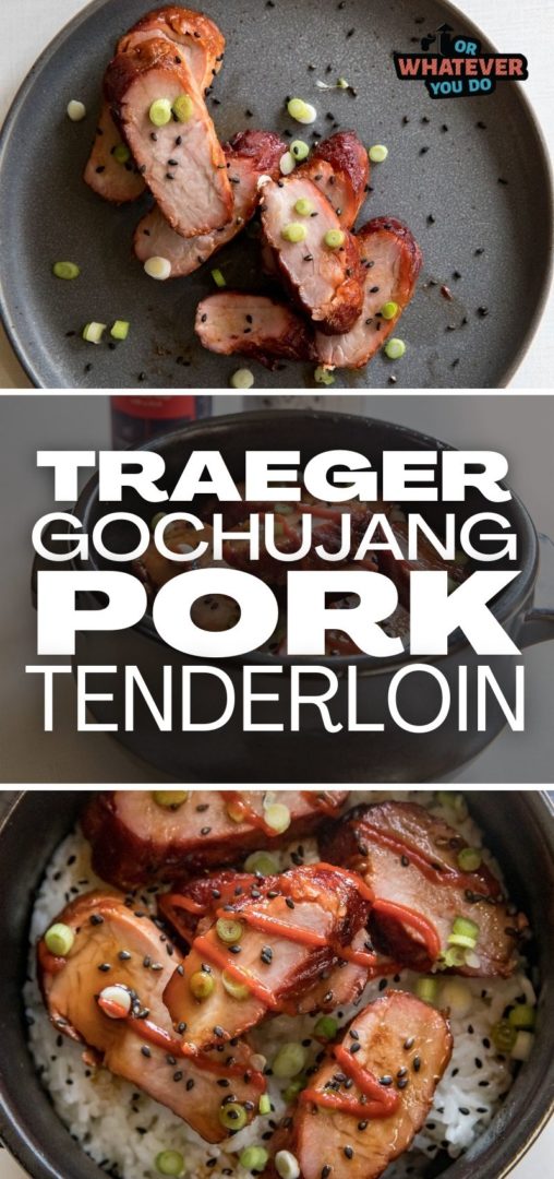 Traeger Smoked Gochujang Pork Tenderloin Or Whatever You Do