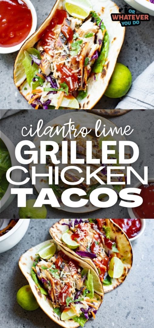 Grilled Cilantro Lime Chicken Tacos - Or Whatever You Do