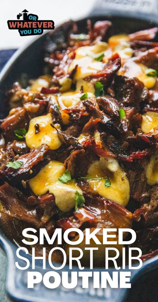 Smoked Short Rib Poutine - Or Whatever You Do