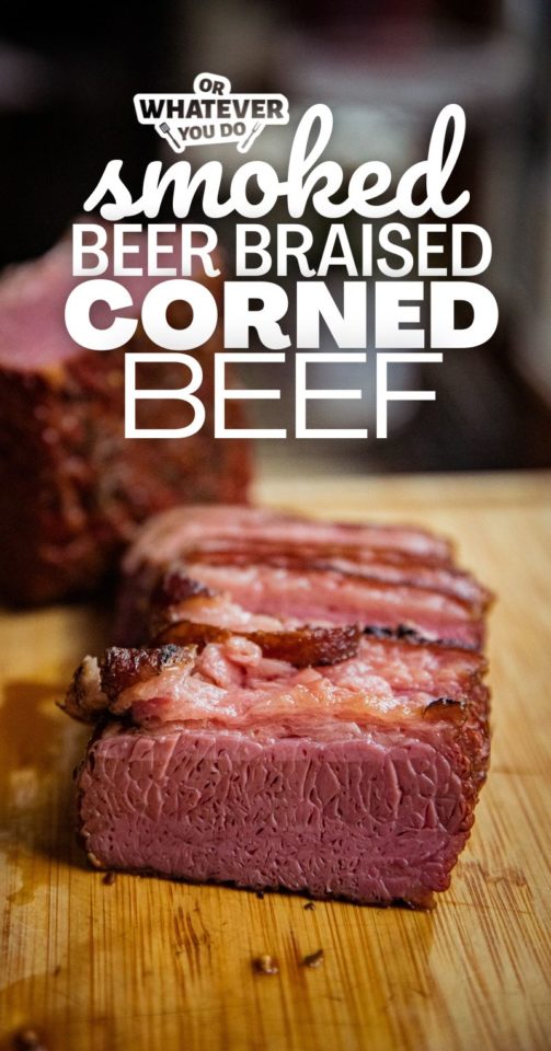 Smoked Beer-Braised Corned Beef Brisket - Or Whatever You Do