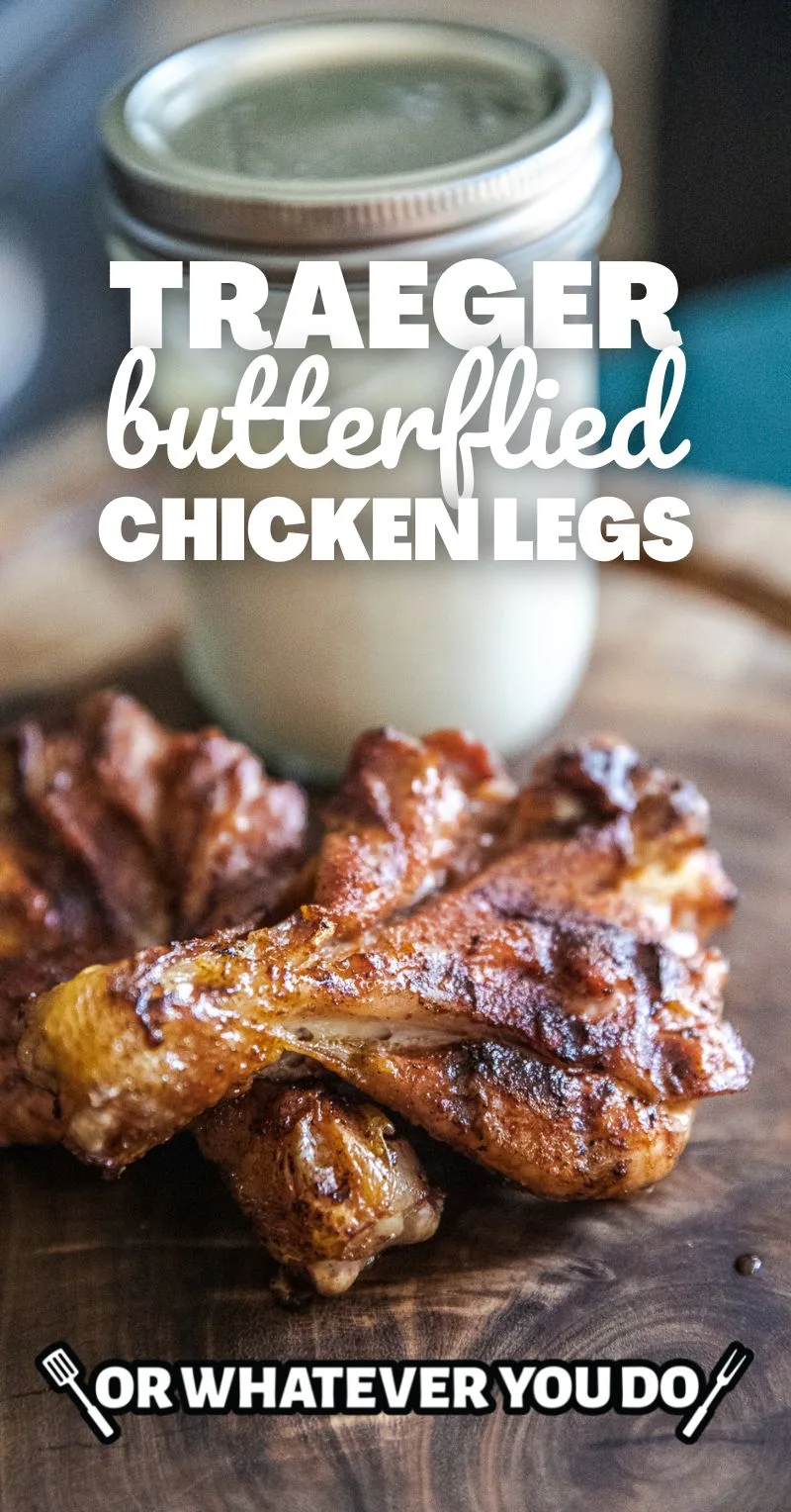 Traeger Butterflied Chicken Legs - Or Whatever You Do