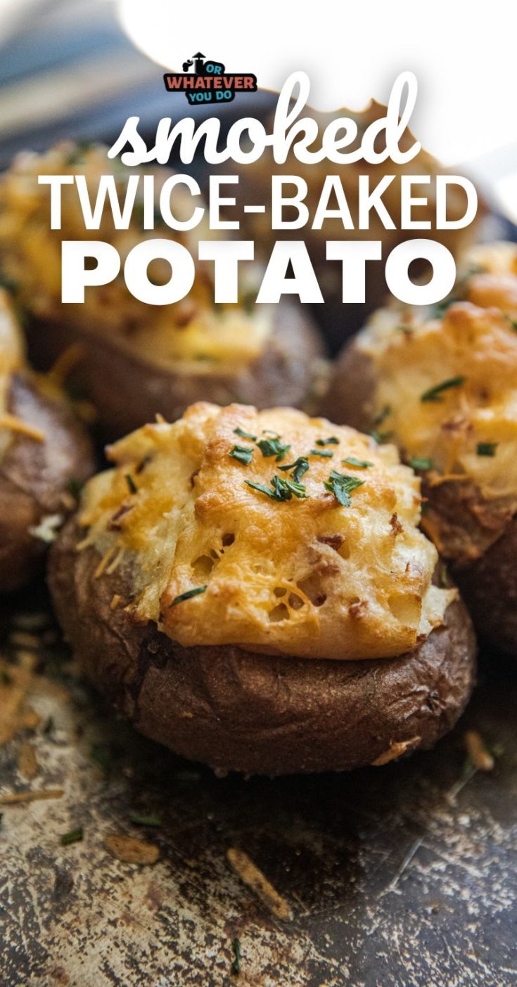 Traeger Smoked Twice Baked Potatoes - Or Whatever You Do
