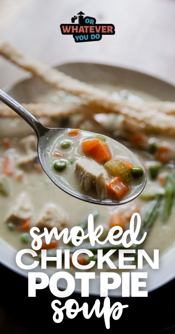 Smoked Chicken Pot Pie Soup - Or Whatever You Do