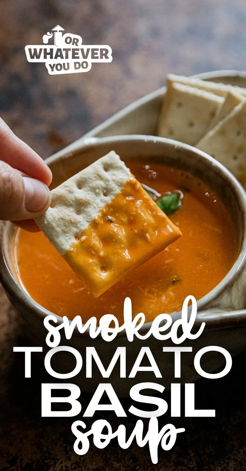 Smoked Tomato Basil Soup Or Whatever You Do